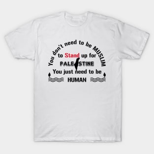 Be human and stand up for Palestine T-Shirt